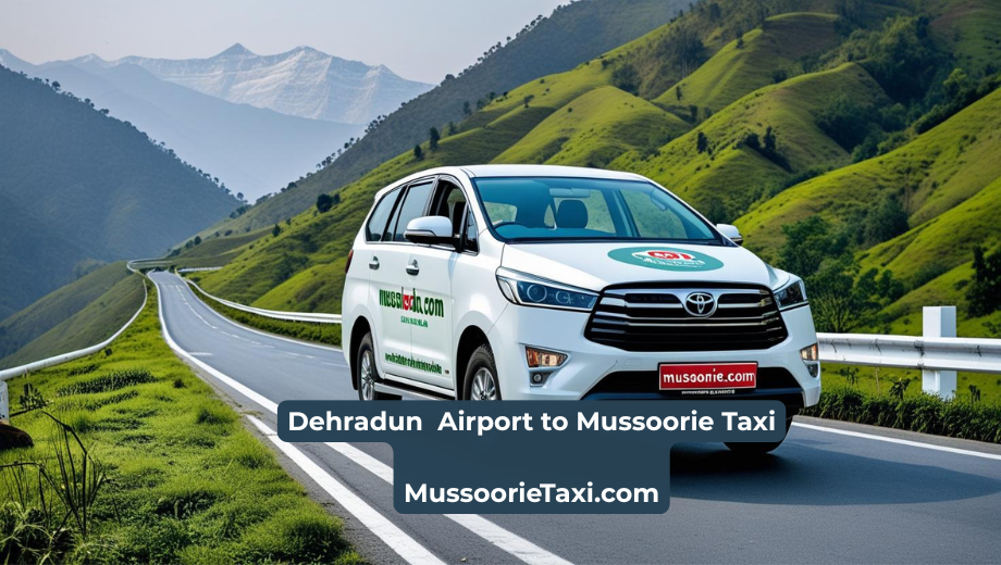 Dehradun Airport to Mussoorie Taxi – Cost, Distance & Best Options