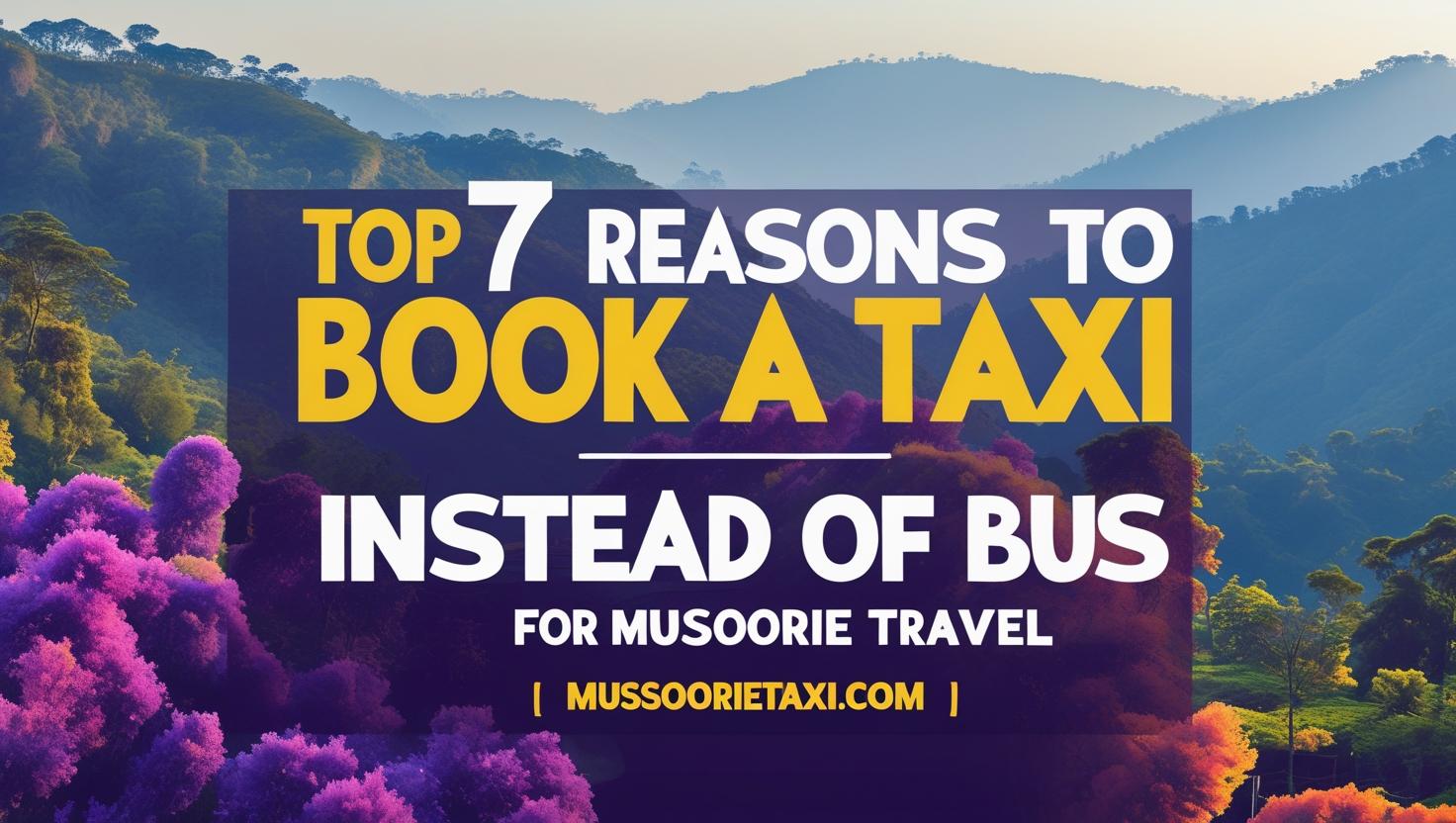 Top 7 Reasons to Book a Taxi Instead of Bus for Mussoorie Travel