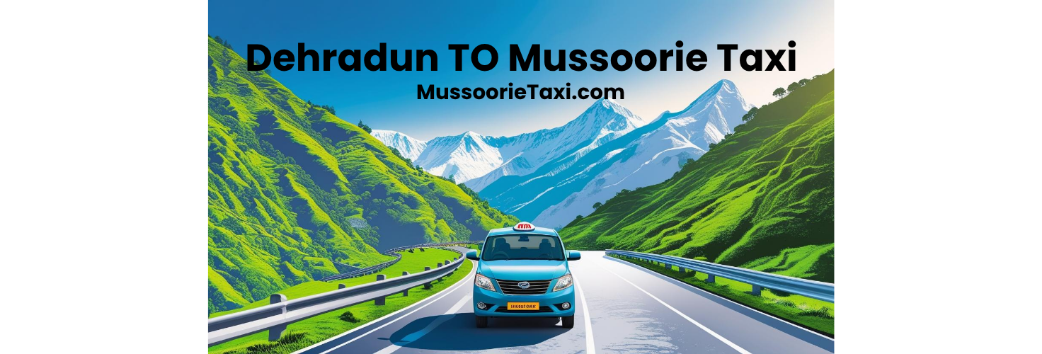 Dehradun to Mussoorie Taxi Fare 2025 – Latest Price Guide